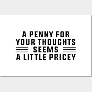 A Penny For Your Thoughts Seems A Little Pricey, Funny Joke Posters and Art